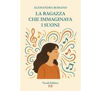La ragazza che immaginava i suoni - Romano Alessandra