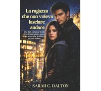 La ragazza che non voleva lasciare andare: Una dark romance liceale fatta di ossessione, segreti e un amore che si rifiuta di lasciarla andare.