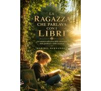 La ragazza che parlava con i libri: Un romanzo sulla forza della conoscenza, della gentilezza e della coscienza. Prima edizione: 2026