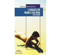 La ragazza che prende il sole nuda. E altri 99 racconti