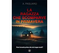 La ragazza che scomparve in primavera: un thriller poliziesco avvincente