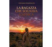 La ragazza che sognava l'Africa - [Francesco Tozzuolo Editore]