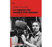 La ragazza che vendicò Che Guevara. Storia di Monika Ertl