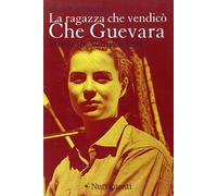 La ragazza che vendicò Che Guevara. Storia di Monika Ertl