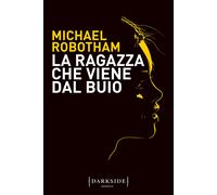 La ragazza che viene dal buio - Robotham Michael