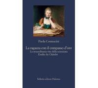 La ragazza con il compasso d'oro. La straordinaria vita della scienziata Émilie
