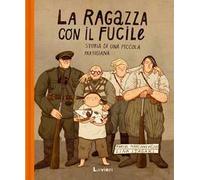 La ragazza con il fucile. Storia di una piccola partigiana