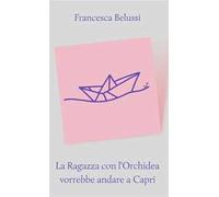 La ragazza con l'orchidea vorrebbe andare a Capri. Nuova ediz.
