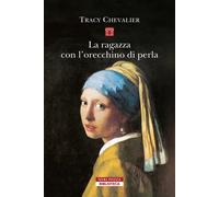 La ragazza con l'orecchino di perla. Nuova ediz. - Chevalier Tracy