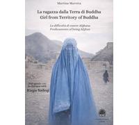 La ragazza dalla Terra di Buddha. La difficoltà di essere afghana-Girl from territory of Buddha. Predicaments of being afghan. Edi, italiana, inglese e francese