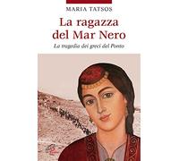 La ragazza del Mar Nero. La tragedia dei greci del Ponto