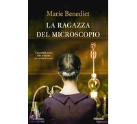 Libri Marie Benedict - La Ragazza Del Microscopio. L'incredibile Storia Della Sc