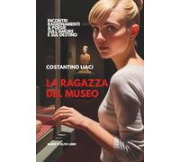 LA RAGAZZA DEL MUSEO: Incontri Ragionamenti & Poesie sull'Amore e sul Destino