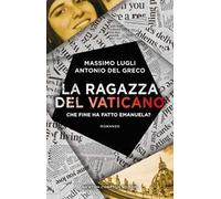 La ragazza del Vaticano. Che fine ha fatto Emanuela?