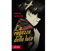 La ragazza della luce [Paperback] [May 05, 2023] Woltz, Anna and Patrucco Becchi