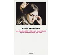 La ragazza delle camelie. Vita e leggenda di Marie Duplessis - Kavanagh Julie