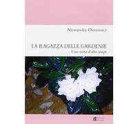 La ragazza delle gardenie. Una storia d'altri tempi - [Edizioni Helicon]