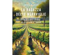 La ragazza delle meraviglie. L'incredibile storia di Joséphine D'Yquem