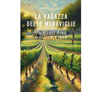 LA RAGAZZA DELLE MERAVIGLIE. L'INCREDIBILE STORIA DI JOSEPHINE D'YQUEM - DE