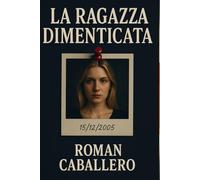 La Ragazza Dimenticata: Un thriller psicologico e poliziesco: suspense, indagine e misteri oscuri: 1