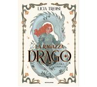 La ragazza drago. La saga completa - Troisi Licia