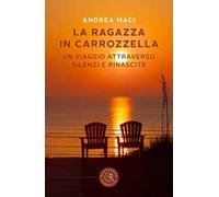 La ragazza in carrozzella. Un viaggio attraverso silenzi e rinascite
