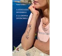 La ragazza invisibile e la donna invincibile - Verduci Paola