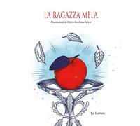 La ragazza mela. Ediz. illustrata