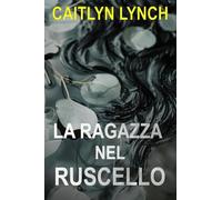 La Ragazza nel Ruscello: Un avvincente thriller australiano di provincia, tra segreti mortali e un'attrazione pericolosa: 1