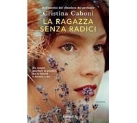 LA RAGAZZA SENZA RADICI - CABONI CRISTINA - Garzanti