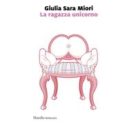 La ragazza unicorno - Miori Giulia Sara
