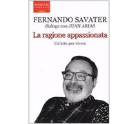 La ragione appassionata. Fernando Savater dialoga con Juan Arias