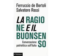 La ragione e il buonsenso. Conversazione patriottica sul'Italia