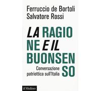 La ragione e il buonsenso. Conversazione patriottica sull'Italia - De Bort...