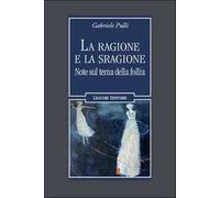 La ragione e la sragione. Note sul tema della follia