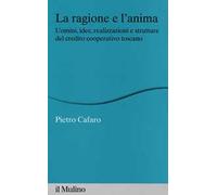 La ragione e l'anima. Uomini, idee, realizzazioni e strutture del credito cooperativo toscano