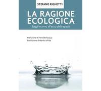 La ragione ecologica. Saggi intorno all'etica dello spazio