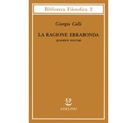 La ragione errabonda. Quaderni postumi - Colli Giorgio