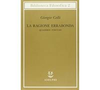 Giorgio Colli – La ragione errabonda. Quaderni postumi – 1982 – Adelphi Distillery