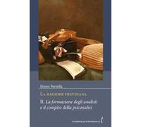 La ragione freudiana. Vol. 2: La formazione degli analisti e il compito della psicanalisi