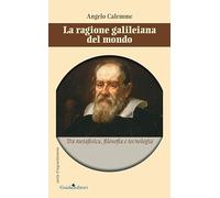 La ragione galileiana del mondo. Tra metafisica, filosofia e tecnologia