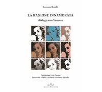 La ragione innamorata. Dialogo con Vanessa. Dialogo sull'amore in filosofia tra insegnante e allieva