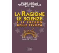La ragione, le scienze e il futuro delle civiltà. Ottavo Forum del progetto culturale