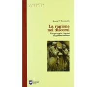 La ragione nei discorsi. Linguaggio, logica, argomentazione