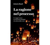 La ragione nel processo. Un viaggio umano tra il dramma del dubbio e la cultura della verità