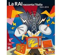 La RAI racconta l'Italia 1924-2014. Ediz. illustrata