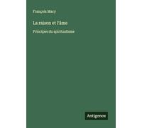 La raison et l'âme: Principes du spiritualisme