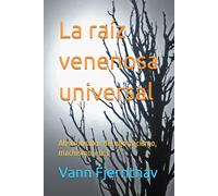 La raíz venenosa universal: Absolutismos del ego (racismo, machismo, etc.)