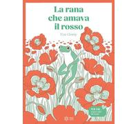 La rana che amava il rosso. Ediz. illustrata