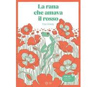 La rana che amava il rosso. Ediz. illustrata